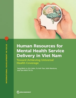 Human Resources for Mental Health Service Delivery in Viet Nam: Toward Achieving Universal Health Coverage by The World Bank