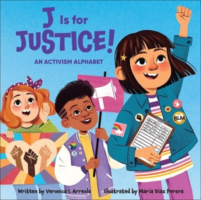 J Is for Justice!: An Activism Alphabet by Arreola, Veronica I.