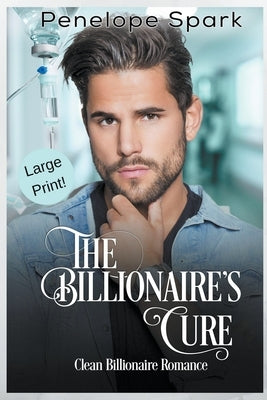 The Billionaire's Cure (Large Print) by Spark, Penelope