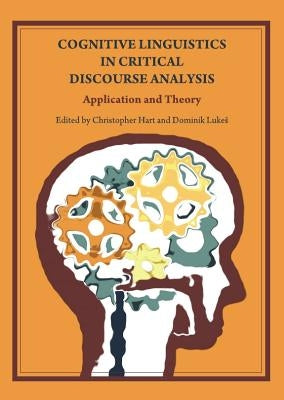 Cognitive Linguistics in Critical Discourse Analysis: Application and Theory by Hart, Christopher