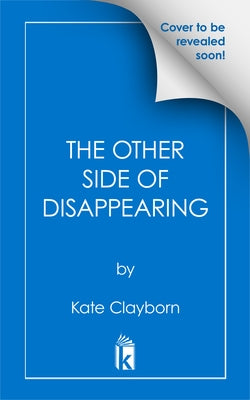 The Other Side of Disappearing by Clayborn, Kate