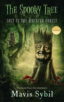 The Spooky Tree: He Should Never Have Stepped Foot in the Forest by Sybil, Mavis