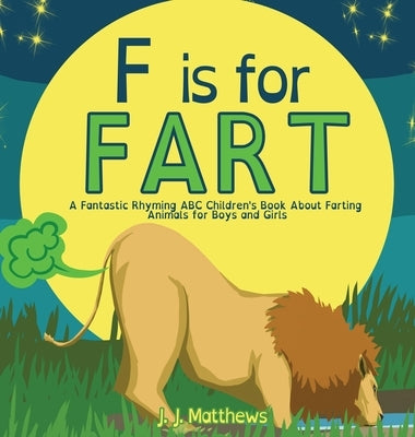 F is for FART: A Fantastic Rhyming ABC Children's Book About Farting Animals for Boys and Girls by Matthews, J. J.