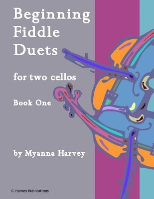 Beginning Fiddle Duets for Two Cellos, Book One by Harvey, Myanna