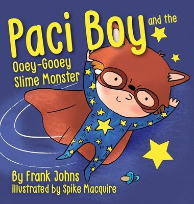 Paci Boy and the Ooey Gooey Slime Monster by Johns, Frank