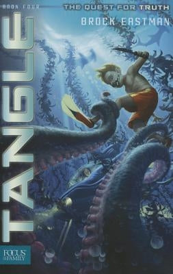 Tangle: The Quest for Truth, Book 4 by Eastman, Brock D.