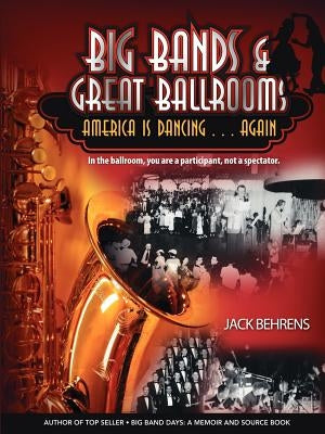 Big Bands and Great Ballrooms: America Is Dancing...Again by Behrens, Jack