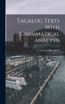 Tagalog Texts With Grammatical Analysis by Bloomfield, Leonard