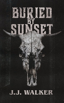 Buried By Sunset: A supernatural small-town horror set in the desert. by Walker, J. J.