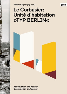 Le Corbusier: Unité d'Habitation, Typ Berlin: Construction and Context by Le Corbusier