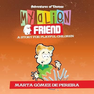My Alien Friend: A Short Story for Playful Children by Gómez de Pereira, Marta