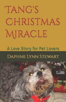 Tang's Christmas Miracle: A Love Story for Pet Lovers by Stewart, Daphne Lynn