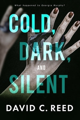 Cold, Dark, and Silent by Reed, David C.