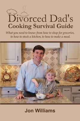 Divorced Dad's Cooking Survival Guide by Williams, Jon