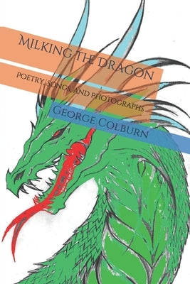 Milking the Dragon: Poetry, Songs, and Photographs by Colburn, Elizabeth