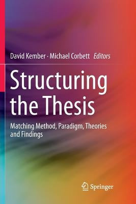 Structuring the Thesis: Matching Method, Paradigm, Theories and Findings by Kember, David