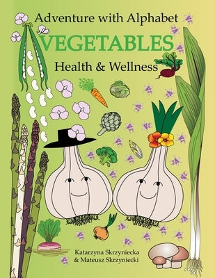 Adventure with Alphabet: Vegetables Health and Wellness by Skrzyniecki, Mateusz