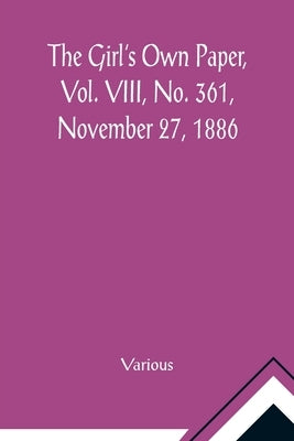 The Girl's Own Paper, Vol. VIII, No. 361, November 27, 1886 by Various