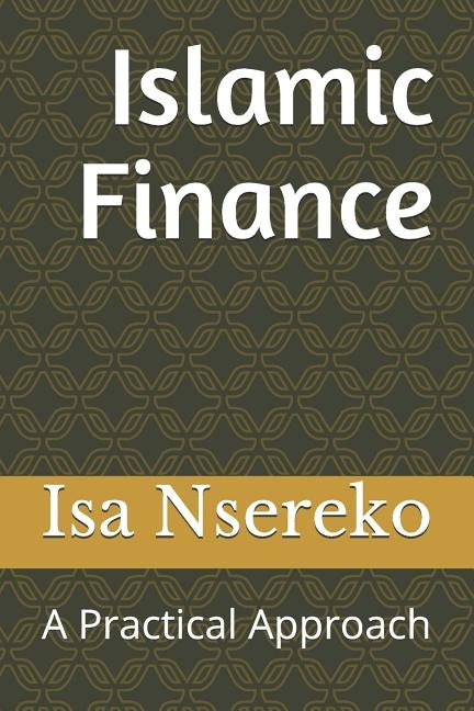 Islamic Finance: A Practical Approach by Nsereko, Isa