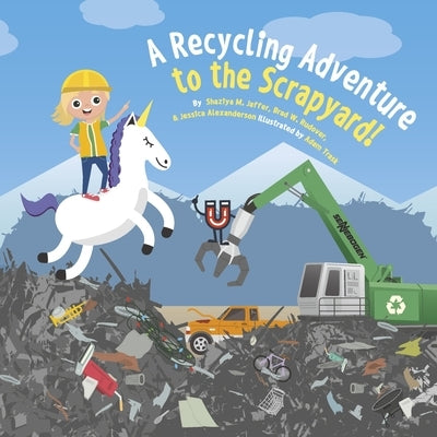 A Recycling Adventure to the Scrapyard!: Recycling Is Like Magic! Volume 2 by Jaffer, Shaziya M.