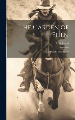 The Garden of Eden: Max Brand's Masterpiece by Brand, Max