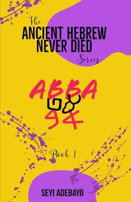 Ancient Hebrew Never Died: Abba by Adebayo, Seyi