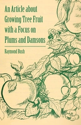 An Article about Growing Tree Fruit with a Focus on Plums and Damsons by Bush, Raymond