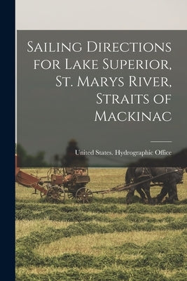 Sailing Directions for Lake Superior, St. Marys River, Straits of Mackinac by United States Hydrographic Office