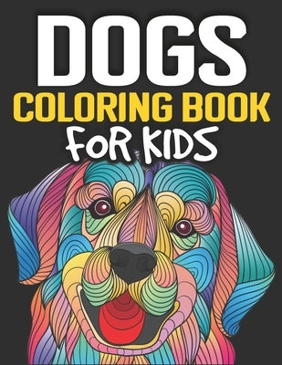 Dogs Coloring Book for Kids: Cute and Fantastic Dog Coloring Book for Dog Lover Kids Realistic hand drawn dog illustrations. 8.5x11 Inches and One by Zoey, Olivia