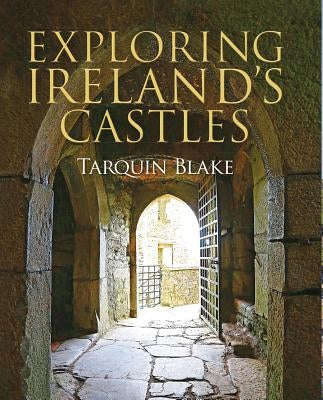 Exploring Ireland's Castles by Blake, Tarquin