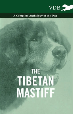 The Tibetan Mastiff - A Complete Anthology of the Dog by Various