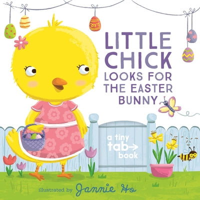 Little Chick Looks for the Easter Bunny: A Tiny Tab Book by Ho, Jannie