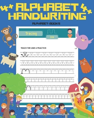 Alphabet Handwriting 4+: Learn And Practice First Letters Writing! Perfectly Suitable For Children From 4 Years! by Books