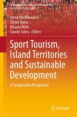 Sport Tourism, Island Territories and Sustainable Development: A Comparative Perspective by Van Rheenen, Derek