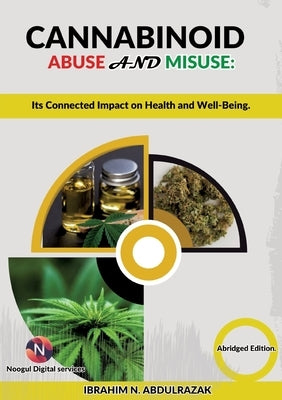 Cannabinoid Abuse And Misuse: Its Connected Impact On Health And Well-Being by Nugwa Abdulrazak, Ibrahim