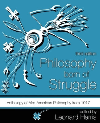 Philosophy Born of Struggle: Anthology of Afro-American Philosophy From 1917 by Harris