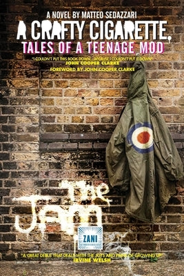 A CRAFTY CIGARETTE Tales of a Teenage Mod: Foreword by John Cooper Clarke by Sedazzari, Matteo