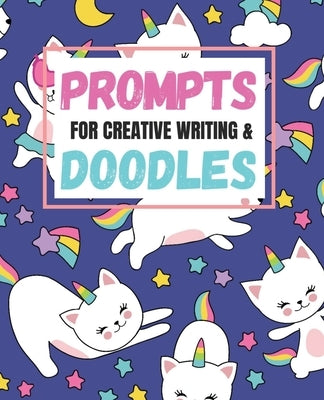 Prompts for Creative Writing and Doodles: Creative Writing with Fantasy Prompts and Unicorns by Woodley, Natalie