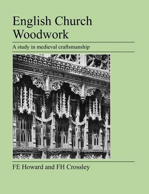 English Church Woodwork by Howard, F. E.