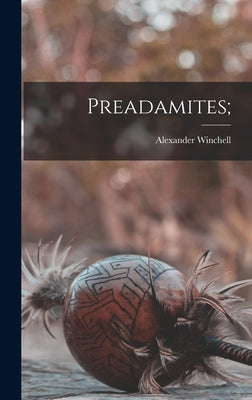 Preadamites; by Alexander, Winchell