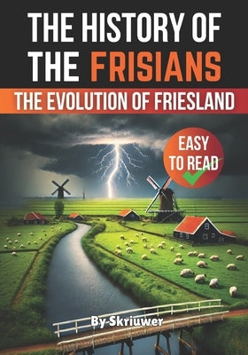 The History of the Frisians: The Evolution of Friesland by Skriuwer Com