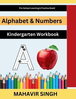 Alphabet & Numbers: Kindergarten Workbook by Singh, Mahavir