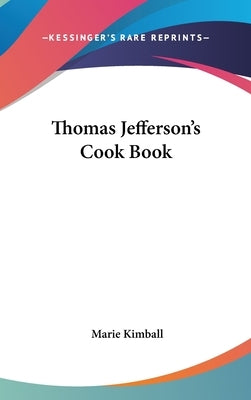 Thomas Jefferson's Cook Book by Kimball, Marie