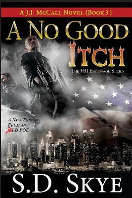 A No Good Itch (A J.J. McCall Novel): The FBI Espionage Series ( Book 3) by Skye, S. D.