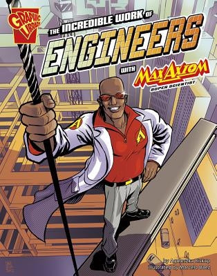 The Incredible Work of Engineers with Max Axiom, Super Scientist by Baez, Marcelo