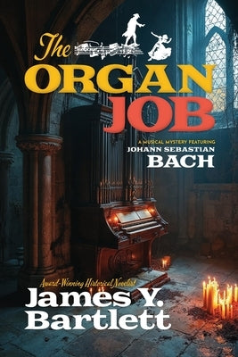 The Organ Job: A Musical Mystery Featuring Johann Sebastian Bach by Bartlett, James y.