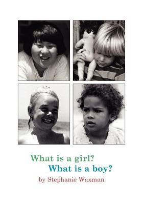 What Is A Girl? What Is A Boy? by Waxman, Stephanie