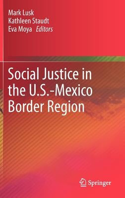 Social Justice in the U.S.-Mexico Border Region by Lusk, Mark