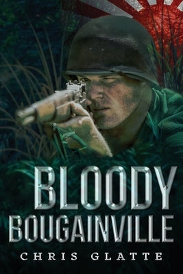 Bloody Bougainville: WWII Novel (164th Regiment Book 2) by Glatte, Chris