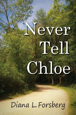 Never Tell Chloe by Forsberg, Diana L.